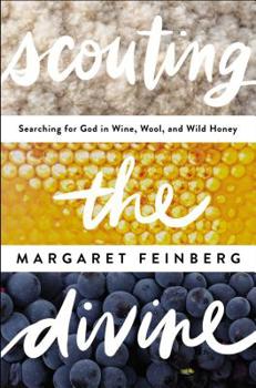 Paperback Scouting the Divine: Searching for God in Wine, Wool, and Wild Honey Book