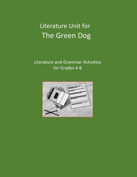 Literature Unit for The Green Dog: Literature and Grammar Activities for Grades 4-8