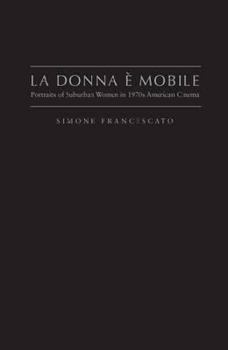 Hardcover La Donna È Mobile: Portraits of Suburban Women in 1970s American Cinema Book