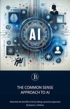 Paperback The Common Sense Approach to AI: Maximize the Benefits of AI by Taking a Practical Approach Book