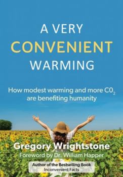 Paperback A Very Convenient Warming: How Modest Warming and More Co2 Are Benefiting Humanity Book