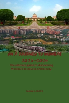 Paperback On a Journey to Mumbai 2023-2024: The ultimate guide to discovering Mumbai's treasures and beauty. Book