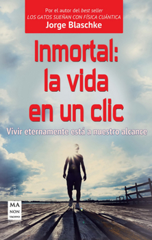 Paperback Inmortal: La Vida En Un CLIC: Vivir Eternamente Está a Nuestro Alcance [Spanish] Book