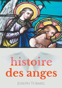 Paperback Histoire des anges: Introduction à la sciences des anges et à l'angéologie [French] Book