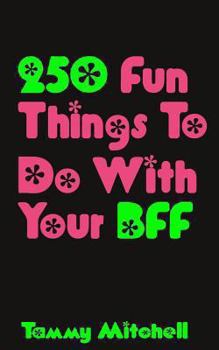 Paperback 250 Fun Things To Do With Your BFF Book