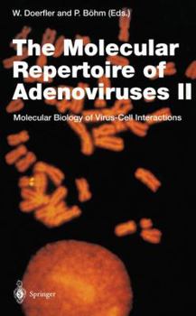 Current Topics in Microbiology and Immunology, Volume 199/2: The Molecular Repertoire of Adenoviruses II: Molecular Biology of Virus-Cell Interactions