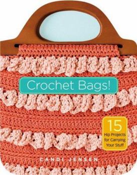 Hardcover Crochet Bags!: 15 Hip Projects for Carrying Your Stuff Book