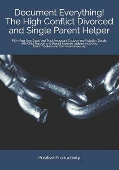 Paperback Document Everything! The High Conflict Divorced and Single Parent Helper: Fill in Your Own Dates and Track Important Custody and Visitation Details wi Book
