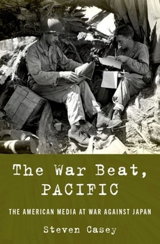 Hardcover The War Beat, Pacific: The American Media at War Against Japan Book