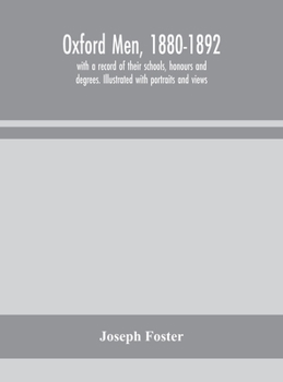 Hardcover Oxford Men, 1880-1892, With A Record Of Their Schools, Honours And Degrees. Illustrated With Portraits And Views Book