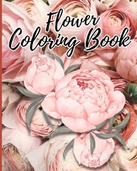 Paperback Flower Coloring Book for Kids Ages 8-12: Coloring book for Adult with Different Flower, Flower Magic Adult Coloring Book