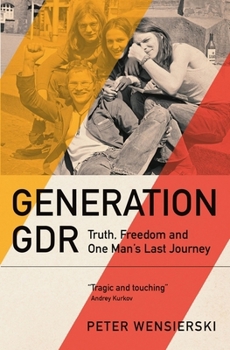 Hardcover Generation GDR: Truth, Freedom and One Man's Last Journey Book