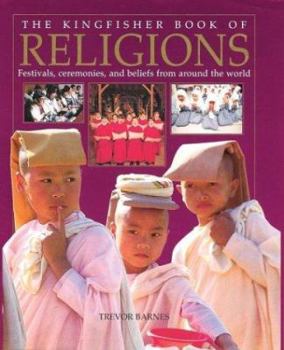 Hardcover The Kingfisher Book of Religions: Festivals, Ceremonies, and Beliefs from Around the World Book
