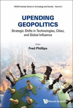 Hardcover Upending Geopolitics: Strategic Shifts in Technologies, Cities, and Global Influence Book