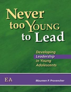 Paperback Never Too Young to Lead: Developing Leadership in Young Adolescents Book