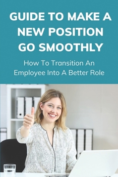 Paperback Guide To Make A New Position Go Smoothly: How To Transition An Employee Into A Better Role: Great Intro To Leadership Book