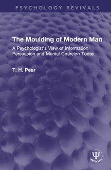 The Moulding of Modern Man: A Psychologist's View of Information, Persuasion and Mental Coercion Today