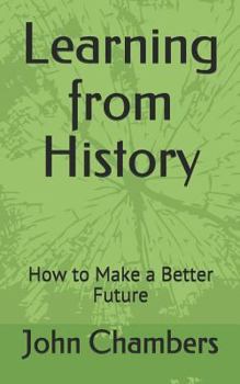 Paperback Learning from History: How to Make a Better Future Book