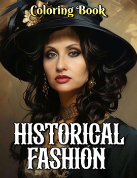 Paperback Historical Fashion Coloring Book: A Collection Of Amazing Pictures Can Help You Relax, Boost Your Mood And Have More Fun For Kids, Boys, Girls Book