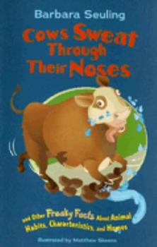 Paperback Cows Sweat Through Their Noses: And Other Freaky Facts about Animal Habits, Characteristics, and Homes Book