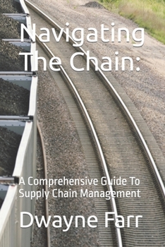 Paperback Navigating The Chain: A Comprehensive Guide To Supply Chain Management Book