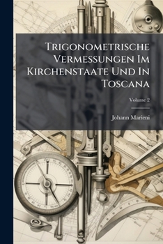 Trigonometrische Vermessungen Im Kirchenstaate Und In Toscana: Unter Der Direction Des K. K. Milit. Geogr. Inst. In D. Jahren 1841, 1842 U. 1843, Volume 2