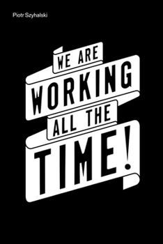 Hardcover Piotr Szyhalski: We Are Working All the Time! Book