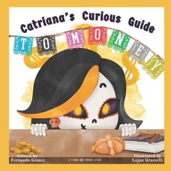 Catriana's Curious Guide to Money: Teach your kids what money is (A Fiend's Guide to Financial Education)