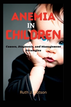 Paperback Anemia in Children: Causes, Diagnosis, and Management Strategies Book