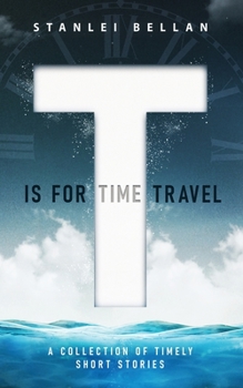 Paperback T Is for Time Travel: A collection of timely short stories Book