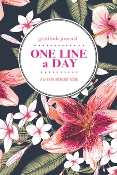 Gratitude Journal | One Line a Day | A 5-Year Memory Book: 5-Year Gratitude Journal | 5-Year Diary | Floral Notebook for Keepsake Memories and Journaling