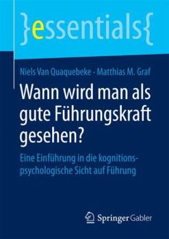 Wann Wird Man ALS Gute Fuhrungskraft Gesehen?: Eine Einfuhrung in Die Kognitionspsychologische Sicht Auf Fuhrung