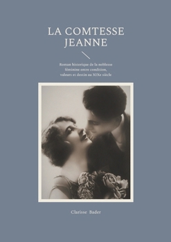 La Comtesse Jeanne: Roman historique de la noblesse féminine entre condition, valeurs et destin au XIXe siècle (French Edition)