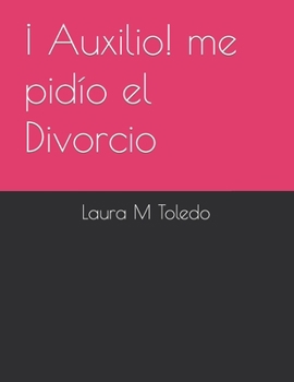 Paperback ¡ Auxilio! me pidío el Divorcio [Spanish] Book