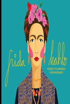 Paperback Frida Kahlo Yearly Planner For Women: Spanish Planner Journal With Monthly Inspirational Quotes Sayings; Goal Productivity Accountability Notebook; Book