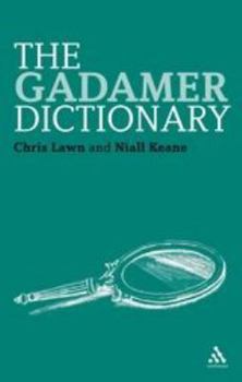The Gadamer Dictionary - Book #5 of the Continuum Philosophy Dictionaries