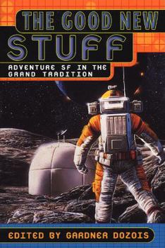 The Good New Stuff: Adventure SF in the Grand Tradition - Book  of the Good Stuff