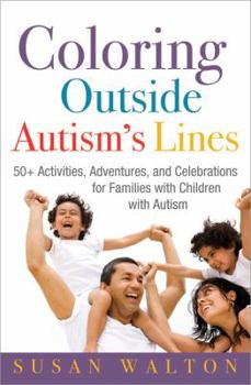 Paperback Coloring Outside Autism's Lines: 50+ Activities, Adventures, and Celebrations for Families with Children with Autism Book