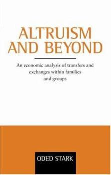 Altruism and Beyond: An Economic Analysis of Transfers and Exchanges within Families and Groups - Book  of the Oscar Morgenstern Memorial Lectures