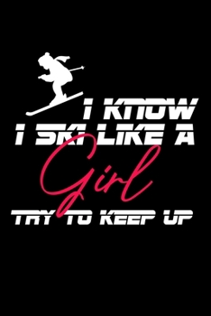 Paperback I Know I Ski Like A Girl Try To Keep Up: College Ruled Notebook (6x9 inches) with 120 Pages Book