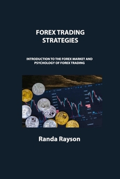 Paperback Forex Trading Strategies: Introduction to the Forex Market and Psychology of Forex Trading Book