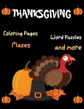 Paperback Thanksgiving, Coloring Pages, -Word Puzzles, Mazes, and more: Thanksgiving Activity Book: Coloring Pages, Word Puzzles, Mazes, and More!-Unique Design Book