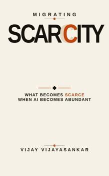 Paperback Migrating Scarcity: What Becomes Scarce When AI Becomes Abundant Book