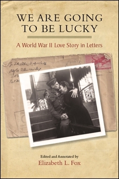 Paperback We Are Going to Be Lucky: A World War II Love Story in Letters Book