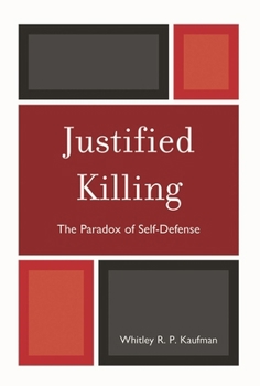 Justified Killing: The Paradox of Self-Defense by Whitley R. P. Kaufman