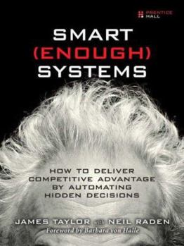 Paperback Smart Enough Systems: How to Deliver Competitive Advantage by Automating Hidden Decisions Book