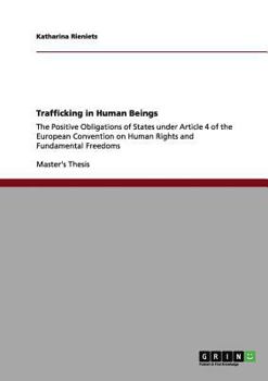 Paperback Trafficking in Human Beings: The Positive Obligations of States under Article 4 of the European Convention on Human Rights and Fundamental Freedoms Book