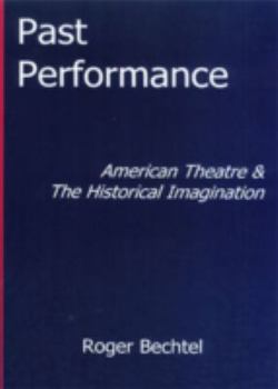 Paperback Past Performance: American Theatre and the Historical Imagination Book