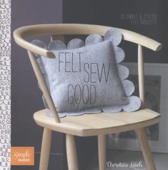 Paperback Felt Sew Good: 20 Simple Projects All Cut and Stitched from Felt Book