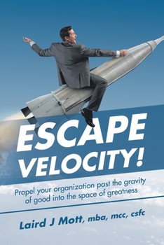Paperback Escape Velocity!: Propel Your Organization Past the Gravity of Good into the Space of Greatness Book